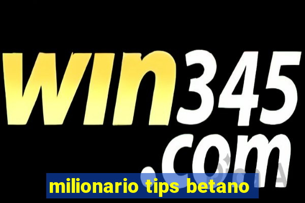 milionario tips betano